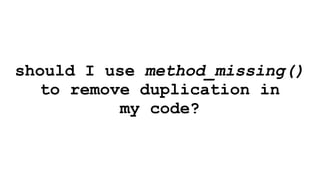 The Revenge of method_missing()