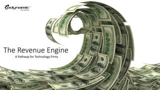 The Revenue Engine
A Pathway for Technology Firms
 