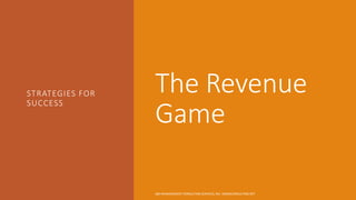 The Revenue
Game
STRATEGIES FOR
SUCCESS
S&S MANAGEMENT CONSULTING SERVICES, INC. SANDSCONSULTING.NET
 