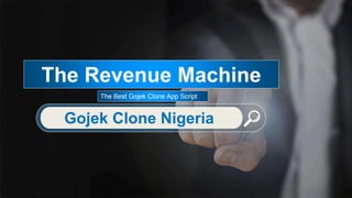 Gojek Clone Nigeria
The Revenue Machine
The Best Gojek Clone App Script
 