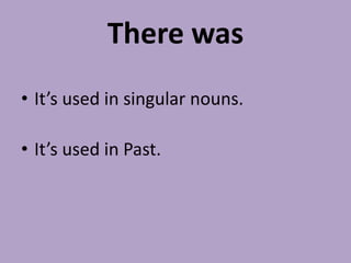 TherewasIt’sused in singular nouns.It’sused in Past.