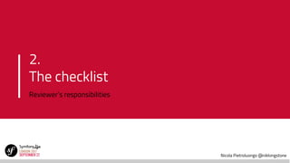 Nicola Pietroluongo @niklongstone
2.
The checklist
Reviewer’s responsibilities
 