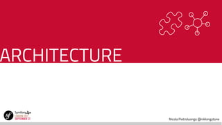 Nicola Pietroluongo @niklongstone
ARCHITECTURE
 