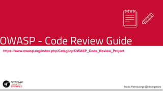 Nicola Pietroluongo @niklongstone
OWASP - Code Review Guide
https://www.owasp.org/index.php/Category:OWASP_Code_Review_Project
 