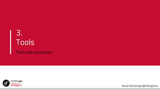 Nicola Pietroluongo @niklongstone
3.
Tools
Tools and automation
 