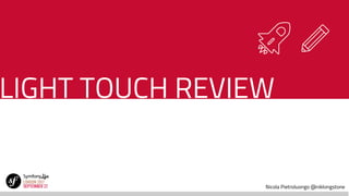 Nicola Pietroluongo @niklongstone
LIGHT TOUCH REVIEW
 