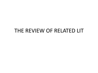 THE REVIEW OF RELATED LIT
 