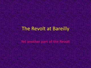 The Revolt at Bareilly
Yet another part of the Revolt
 