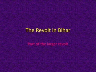The Revolt in Bihar
Part of the larger revolt
 