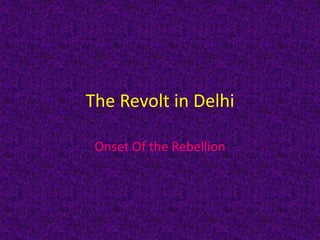 The Revolt in Delhi
Onset Of the Rebellion
 