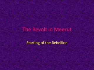 The Revolt in Meerut
Starting of the Rebellion
 