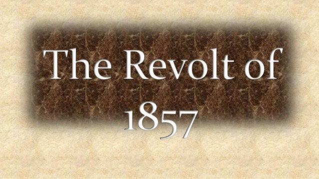 the revolt of 1857 Nature of revolt there is a great controversy amongst the scholars over the nature of the revolt of 1857 british historian have only. the revolt of 1857 Nature of revolt there is a great controversy amongst the scholars over the nature of the revolt of 1857 british historian have only.
