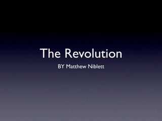 The Revolution
   BY Matthew Niblett
 
