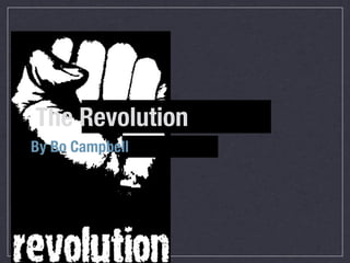 The Revolution
By Bo Campbell
 