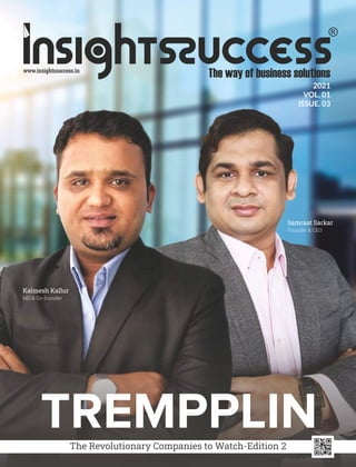 2021
VOL. 01
ISSUE. 03
TREMPPLIN
Kalmesh Kallur
MD & Co-founder
Samraat Sarkar
Founder & CEO
The Revolutionary Companies to Watch-Edition 2
 