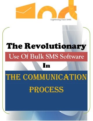 The Revolutionary
Use Of Bulk SMS Software
In
The Communication
Process
 