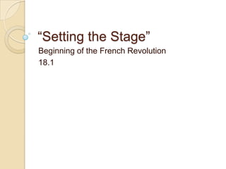 “Setting the Stage”
Beginning of the French Revolution
18.1
 