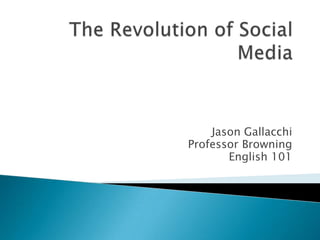 Jason Gallacchi
Professor Browning
       English 101
 