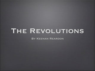 The Revolutions
    By Keenan Reardon
 
