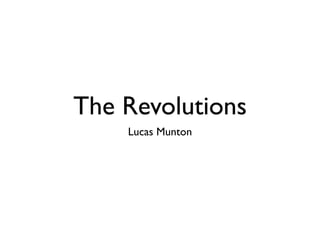 The Revolutions
    Lucas Munton
 