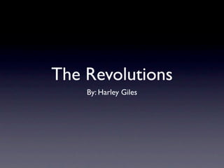 The Revolutions
    By: Harley Giles
 