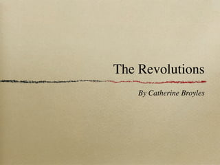 The Revolutions
    By Catherine Broyles
 
