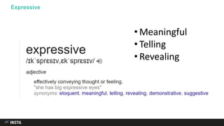 Expressive
• Meaningful
• Telling
• Revealing
 