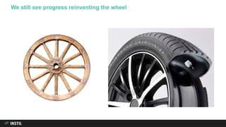 We still see progress reinventing the wheel
 