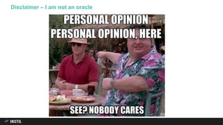 Disclaimer – I am not an oracle
 