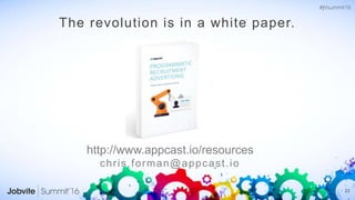 22
http://www.appcast.io/resources
chris.forman@appcast.io
The revolution is in a white paper.
 