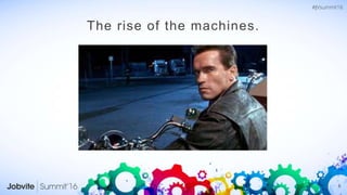 6
The rise of the machines.
 