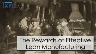 The Rewards of Effective
Lean Manufacturing

 
