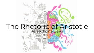 The Rhetoric of Aristotle
Persephone Davis
 