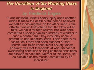 The Condition of the Working Class in England  by:  Frederick Engels <ul><li>“  If one individual inflicts bodily injury u...