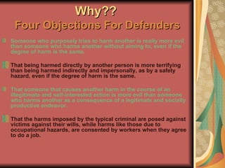 Why??   Four Objections For Defenders <ul><li>Someone who purposely tries to harm another is really more evil than someone...