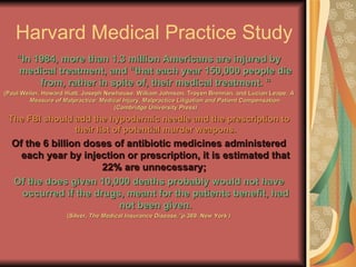 Harvard Medical Practice Study <ul><li>“ In 1984, more than 1.3 million Americans are injured by medical treatment, and “t...