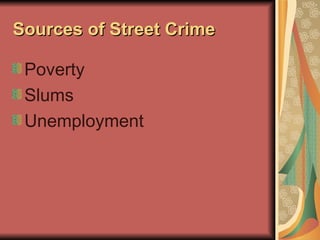 Sources of Street Crime Poverty Slums Unemployment 
