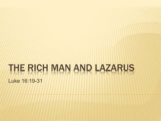 THE RICH MAN AND LAZARUS
Luke 16:19-31
 