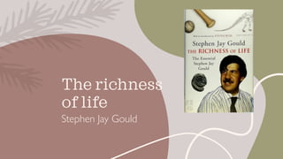 The richness
of life
Stephen Jay Gould
 