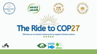 100 days on an electric motorcycle to support climate actions
The Ride to COP27
 