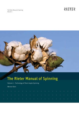 The Rieter Manual of Spinning
Volume 1 – Technology of Short-staple Spinning
The Rieter Manual of Spinning
Volume 1
Werner Klein
 