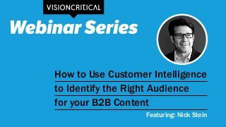 How to Use Customer Intelligence
to Identify the Right Audience
for your B2B Content
Featuring: Nick Stein
 