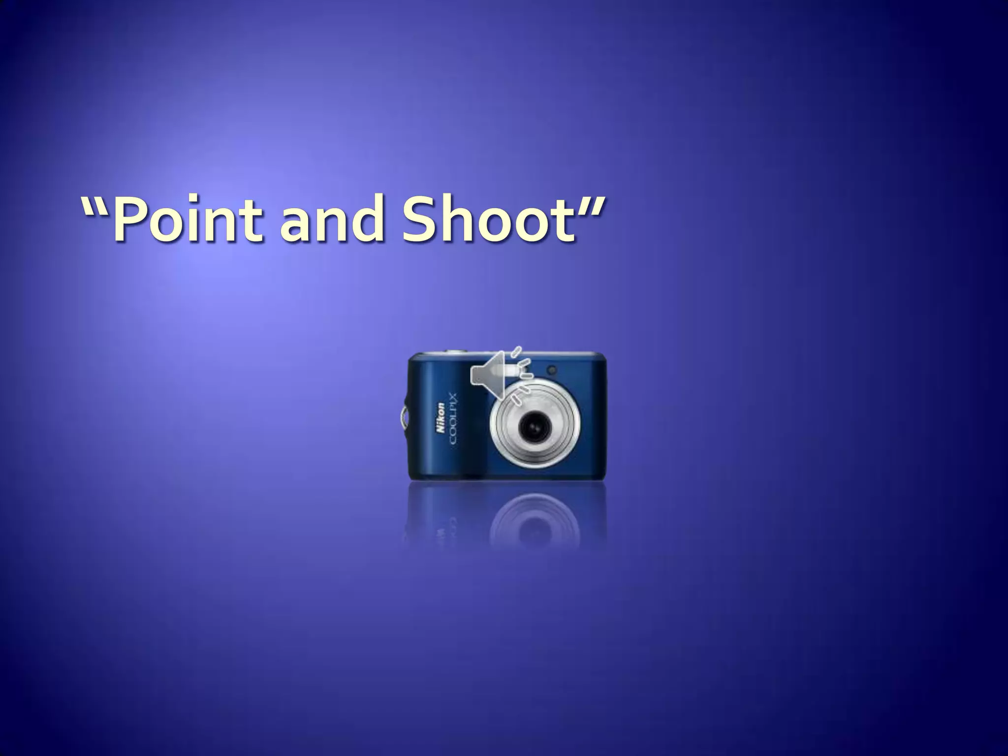 “Point and Shoot”