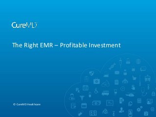 The Right EMR – Profitable Investment

© CureMD Healthcare

 