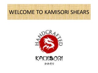 WELCOME TO KAMISORI SHEARS
 