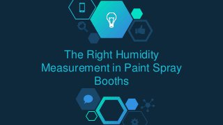 The Right Humidity
Measurement in Paint Spray
Booths
 
