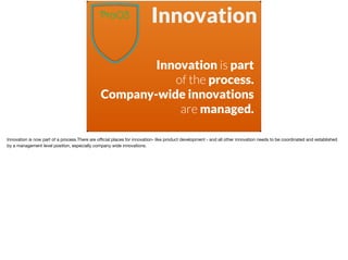 Innovation
Innovation is part  
of the process.
Company-wide innovations
are managed.
Innovation is now part of a process....