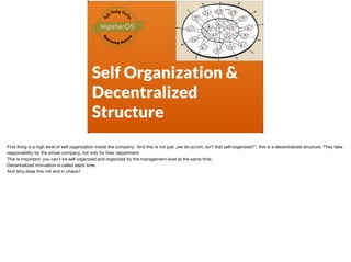 Self Organization &
Decentralized
Structure
First thing is a high level of self organization inside the company. And this ...