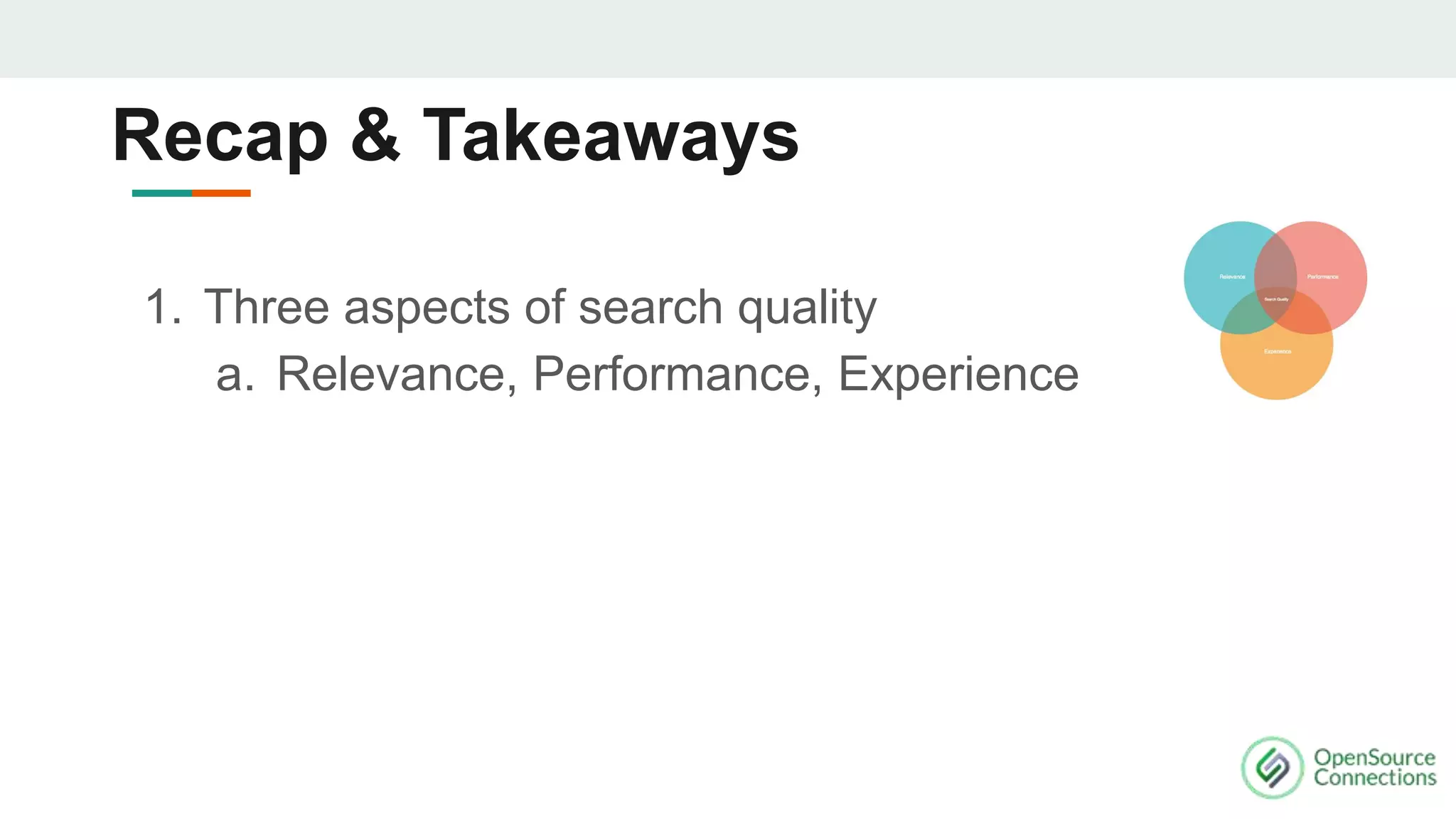 1. Three aspects of search quality
a. Relevance, Performance, Experience
Recap & Takeaways
 