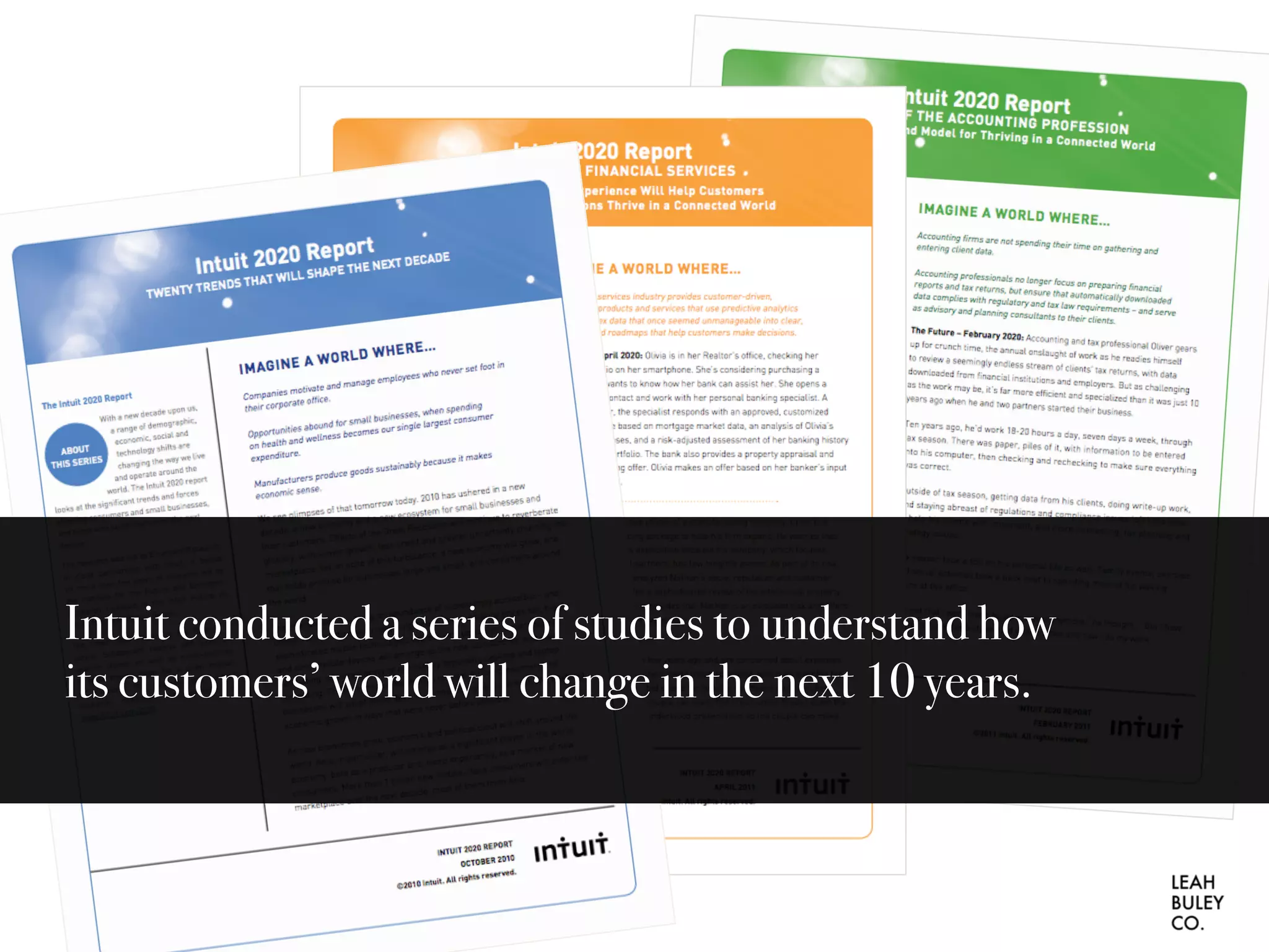 Intuit conducted a series of studies to understand how
its customers’ world will change in the next 10 years.
 